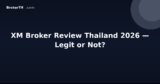 XM Broker Review Thailand 2026 — Legit or Not?