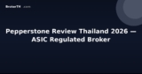 Pepperstone Review Thailand 2026 — ASIC Regulated Broker
