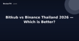 Bitkub vs Binance Thailand 2026 — Which is Better?