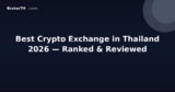 Best Crypto Exchange in Thailand 2026 — Ranked & Reviewed
