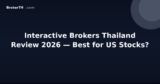 Interactive Brokers Thailand Review 2026 — Best for US Stocks?